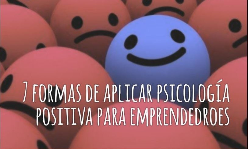 7 formas de aplicar la psicología positiva para emprendedores